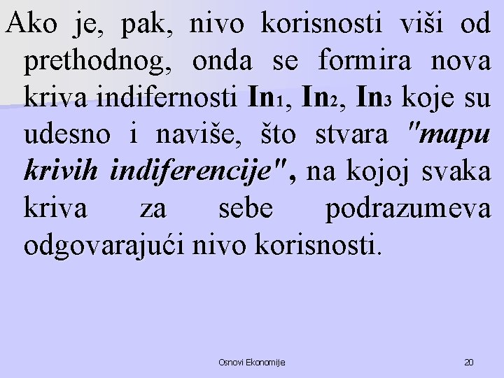 Ako je, pak, nivo korisnosti viši od prethodnog, onda se formira nova kriva indifernosti