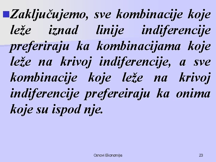 n. Zaključujemo, sve kombinacije koje leže iznad linije indiferencije preferiraju ka kombinacijama koje leže