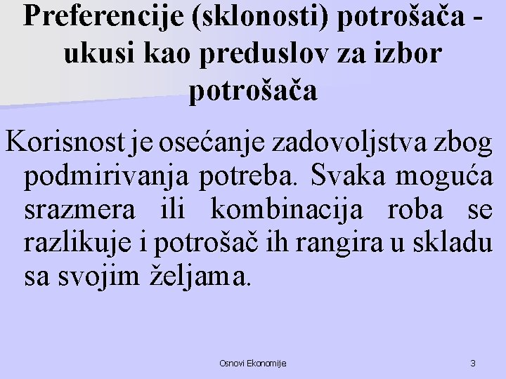 Preferencije (sklonosti) potrošača ukusi kao preduslov za izbor potrošača Korisnost je osećanje zadovoljstva zbog