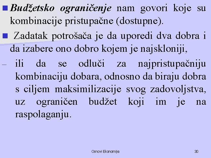 n Budžetsko ograničenje nam govori koje su kombinacije pristupačne (dostupne). n Zadatak potrošača je