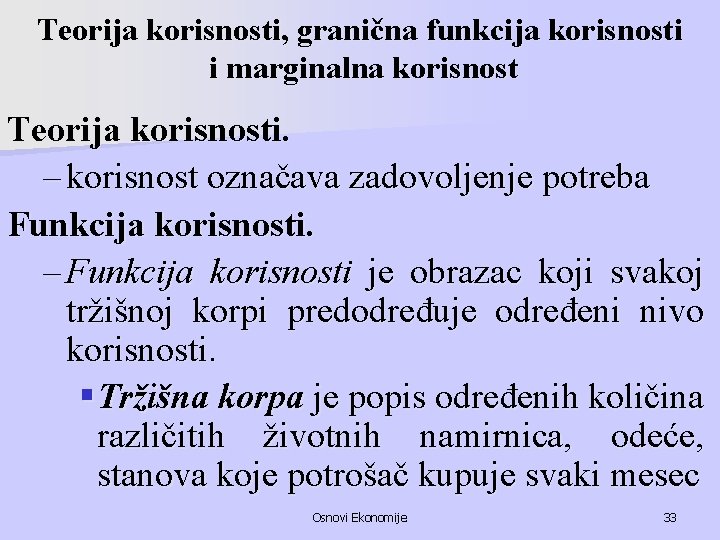 Teorija korisnosti, granična funkcija korisnosti i marginalna korisnost Teorija korisnosti. – korisnost označava zadovoljenje