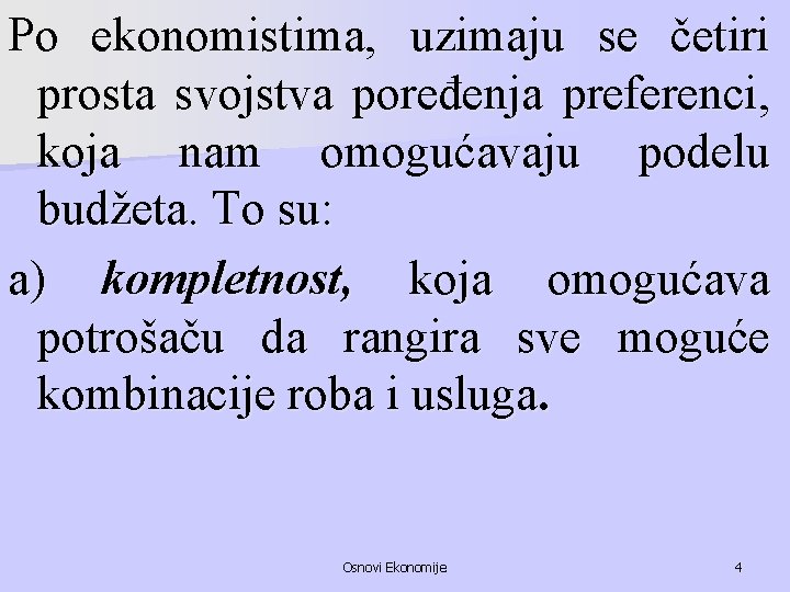 Po ekonomistima, uzimaju se četiri prosta svojstva poređenja preferenci, koja nam omogućavaju podelu budžeta.