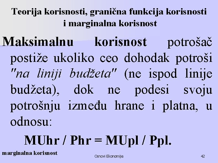 Teorija korisnosti, granična funkcija korisnosti i marginalna korisnost Maksimalnu korisnost potrošač postiže ukoliko ceo