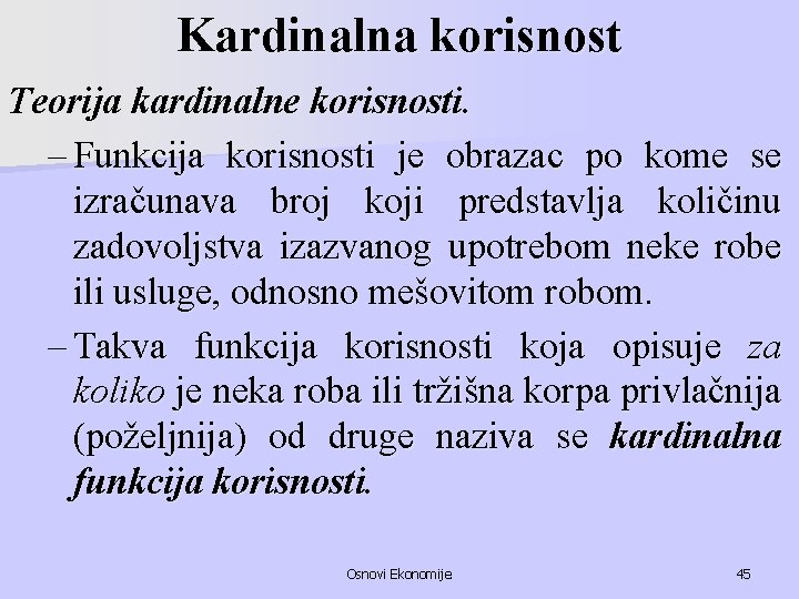 Kardinalna korisnost Teorija kardinalne korisnosti. – Funkcija korisnosti je obrazac po kome se izračunava