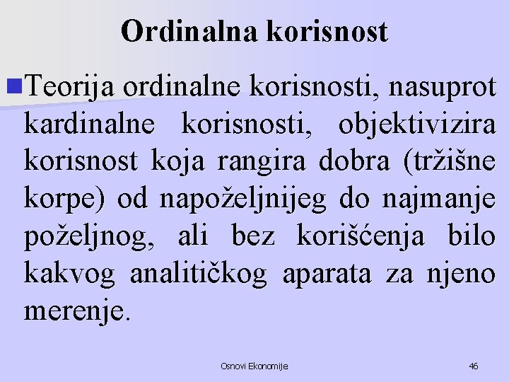 Ordinalna korisnost n. Teorija ordinalne korisnosti, nasuprot kardinalne korisnosti, objektivizira korisnost koja rangira dobra