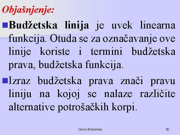 Objašnjenje: n. Budžetska linija je uvek linearna funkcija. Otuda se za označavanje ove linije