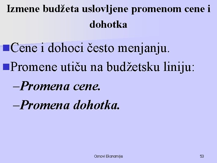 Izmene budžeta uslovljene promenom cene i dohotka n. Cene i dohoci često menjanju. n.