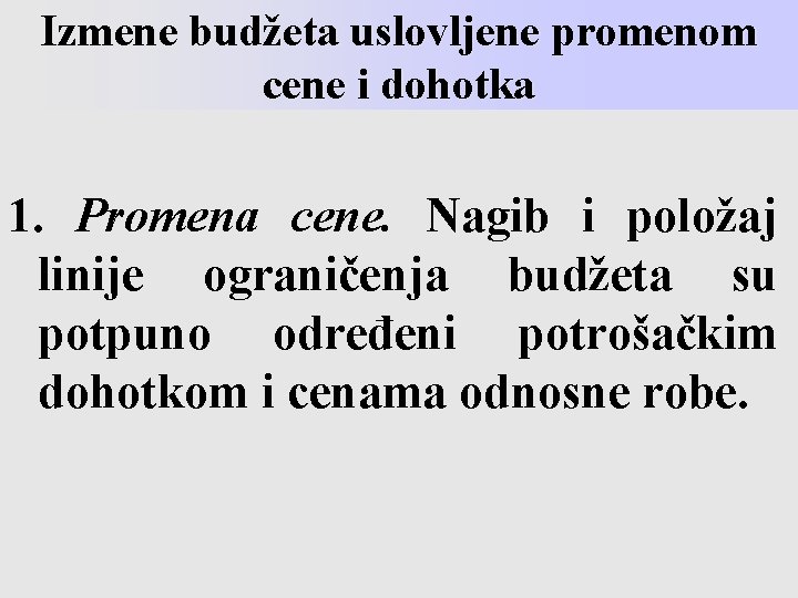 Izmene budžeta uslovljene promenom cene i dohotka 1. Promena cene. Nagib i položaj linije