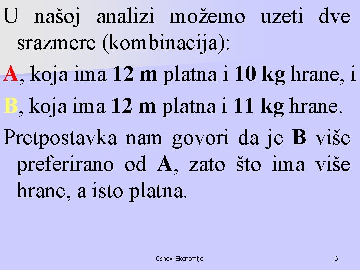 U našoj analizi možemo uzeti dve srazmere (kombinacija): A, koja ima 12 m platna