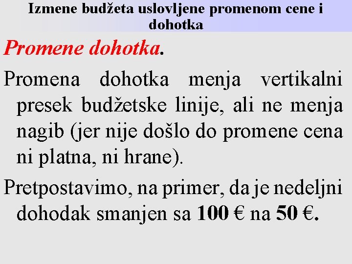 Izmene budžeta uslovljene promenom cene i dohotka Promene dohotka. Promena dohotka menja vertikalni presek