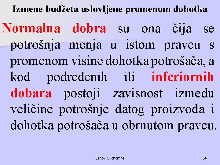 Izmene budžeta uslovljene promenom dohotka Normalna dobra su ona čija se potrošnja menja u