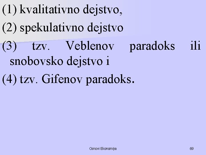 (1) kvalitativno dejstvo, (2) spekulativno dejstvo (3) tzv. Veblenov paradoks snobovsko dejstvo i (4)