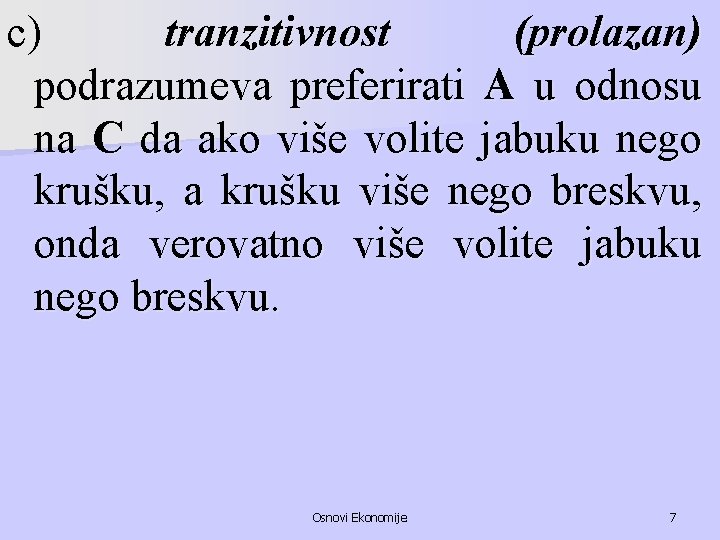 c) tranzitivnost (prolazan) podrazumeva preferirati A u odnosu na C da ako više volite