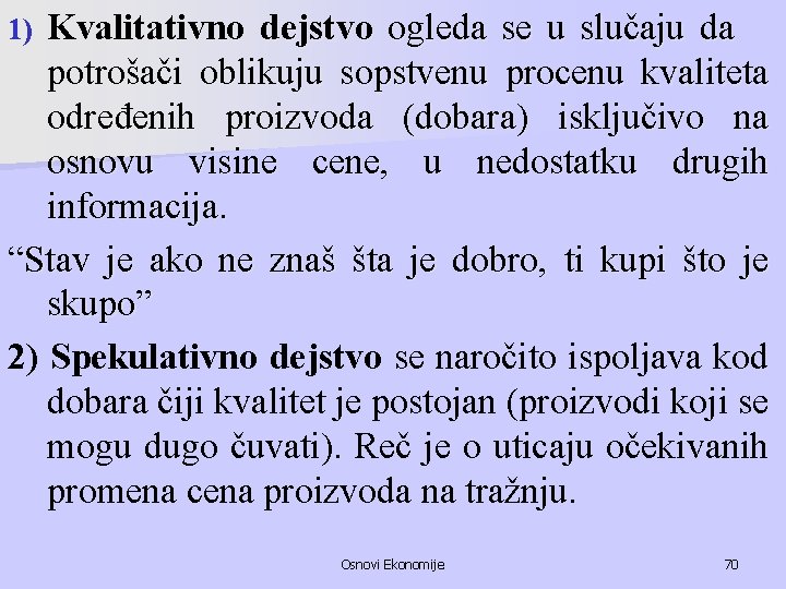 Kvalitativno dejstvo ogleda se u slučaju da potrošači oblikuju sopstvenu procenu kvaliteta određenih proizvoda