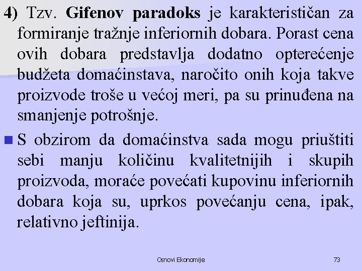 4) Tzv. Gifenov paradoks je karakterističan za formiranje tražnje inferiornih dobara. Porast cena ovih