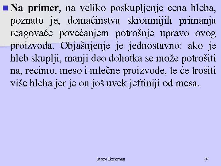 n Na primer, na veliko poskupljenje cena hleba, poznato je, domaćinstva skromnijih primanja reagovaće