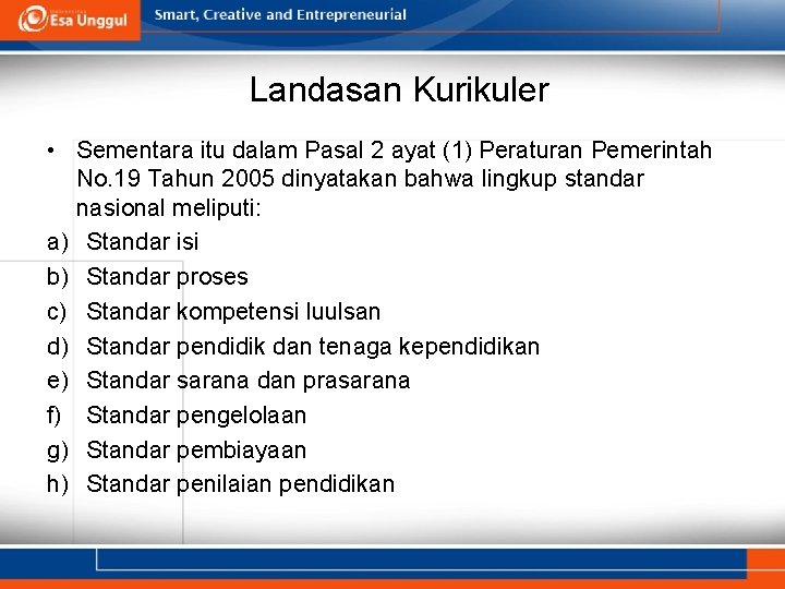 Landasan Kurikuler • Sementara itu dalam Pasal 2 ayat (1) Peraturan Pemerintah No. 19