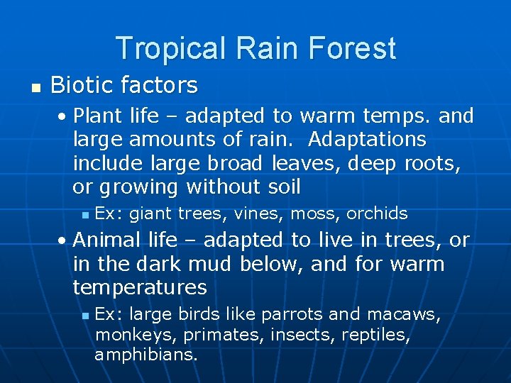 Tropical Rain Forest n Biotic factors • Plant life – adapted to warm temps.