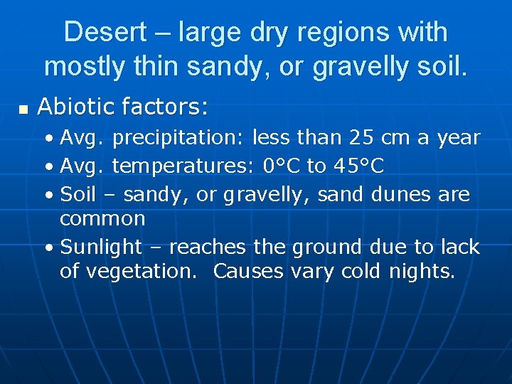 Desert – large dry regions with mostly thin sandy, or gravelly soil. n Abiotic