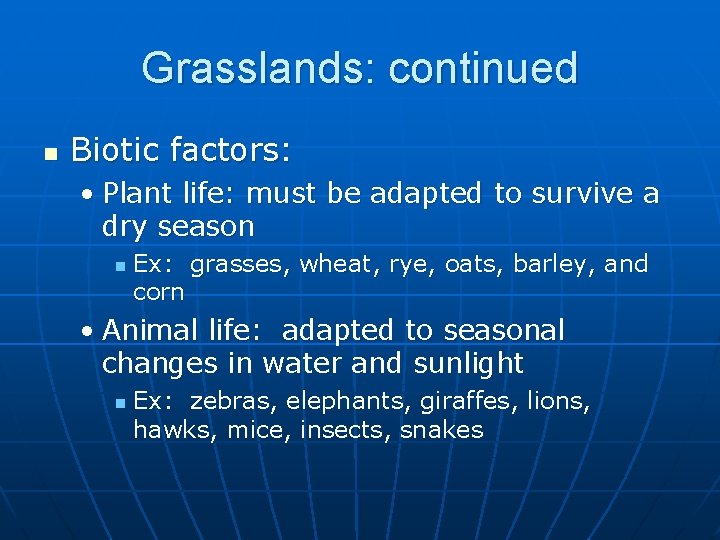 Grasslands: continued n Biotic factors: • Plant life: must be adapted to survive a