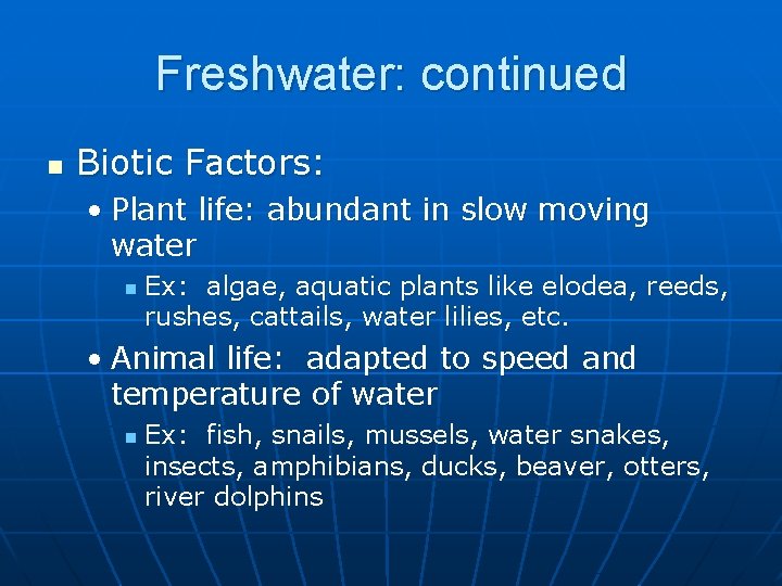 Freshwater: continued n Biotic Factors: • Plant life: abundant in slow moving water n
