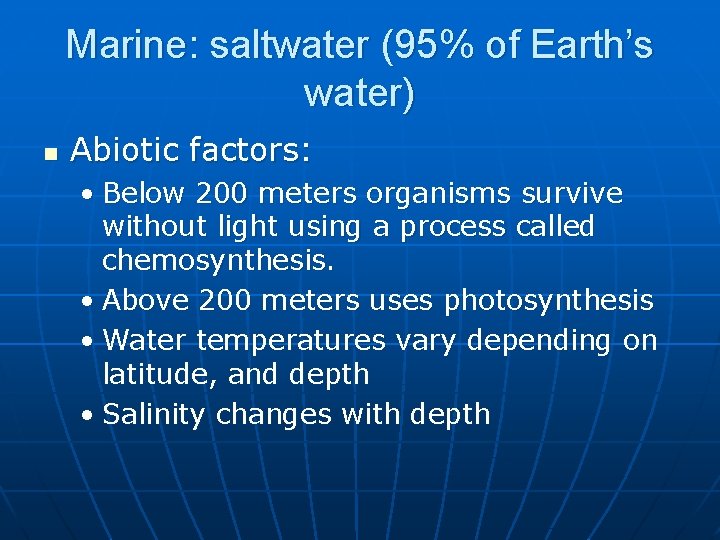 Marine: saltwater (95% of Earth’s water) n Abiotic factors: • Below 200 meters organisms
