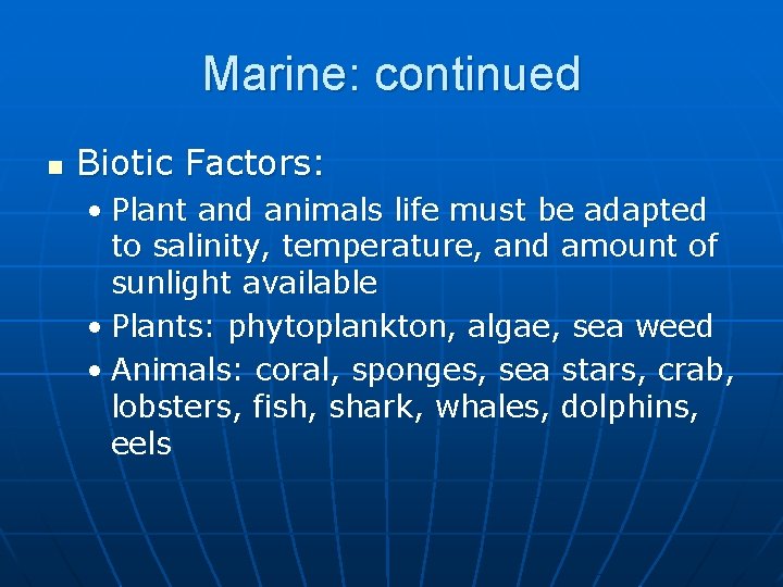 Marine: continued n Biotic Factors: • Plant and animals life must be adapted to