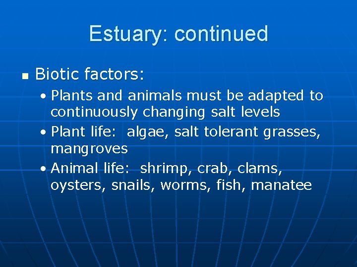 Estuary: continued n Biotic factors: • Plants and animals must be adapted to continuously