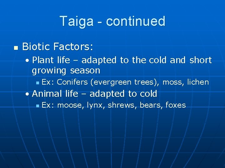 Taiga - continued n Biotic Factors: • Plant life – adapted to the cold