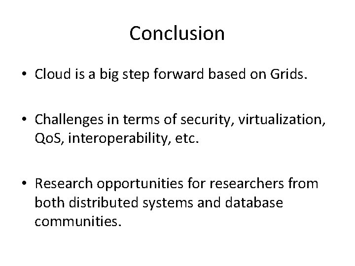 Conclusion • Cloud is a big step forward based on Grids. • Challenges in