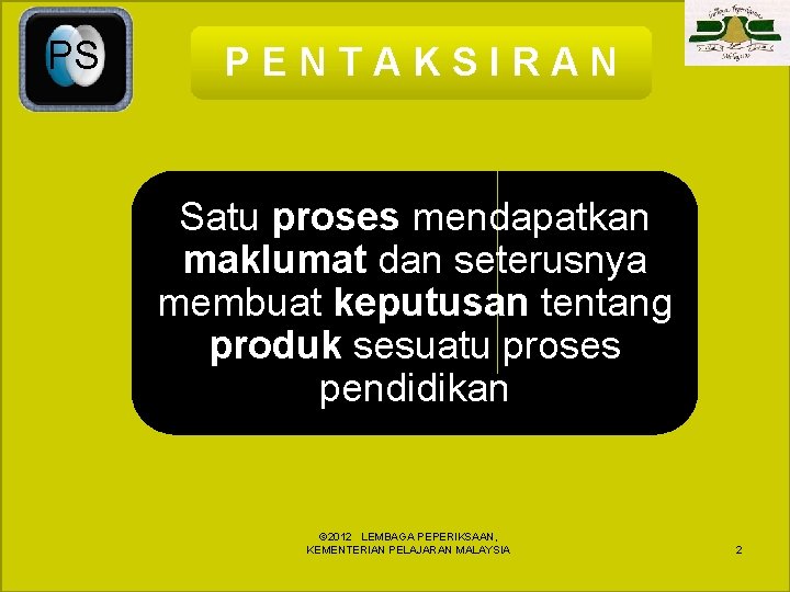 PS PENTAKSIRAN Satu proses mendapatkan maklumat dan seterusnya membuat keputusan tentang produk sesuatu proses