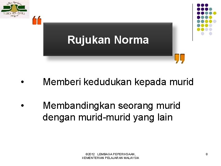 Rujukan Norma • Memberi kedudukan kepada murid • Membandingkan seorang murid dengan murid-murid yang