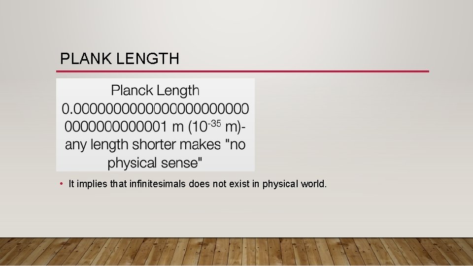 PLANK LENGTH • It implies that infinitesimals does not exist in physical world. 