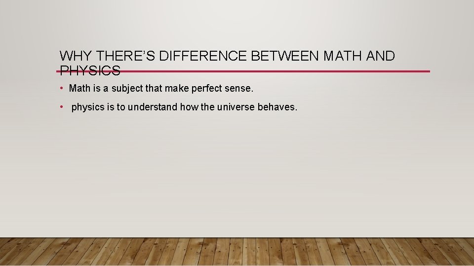 WHY THERE’S DIFFERENCE BETWEEN MATH AND PHYSICS • Math is a subject that make