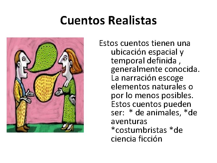 Cuentos Realistas Estos cuentos tienen una ubicación espacial y temporal definida , generalmente conocida.