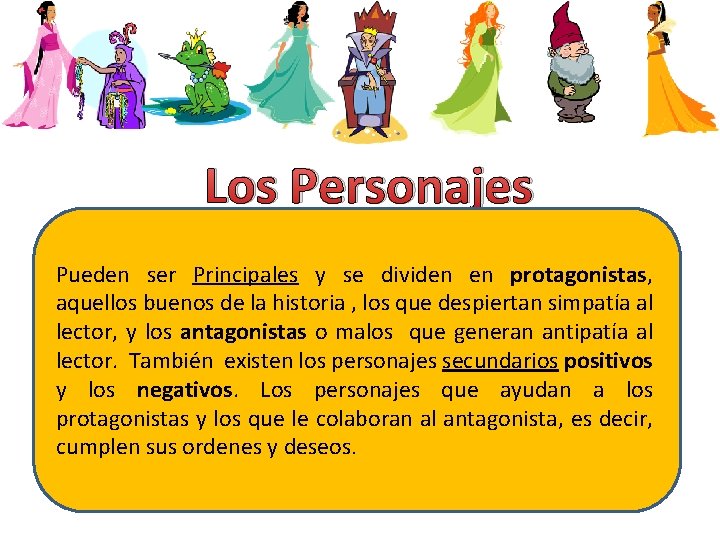 Los Personajes Pueden ser Principales y se dividen en protagonistas, aquellos buenos de la