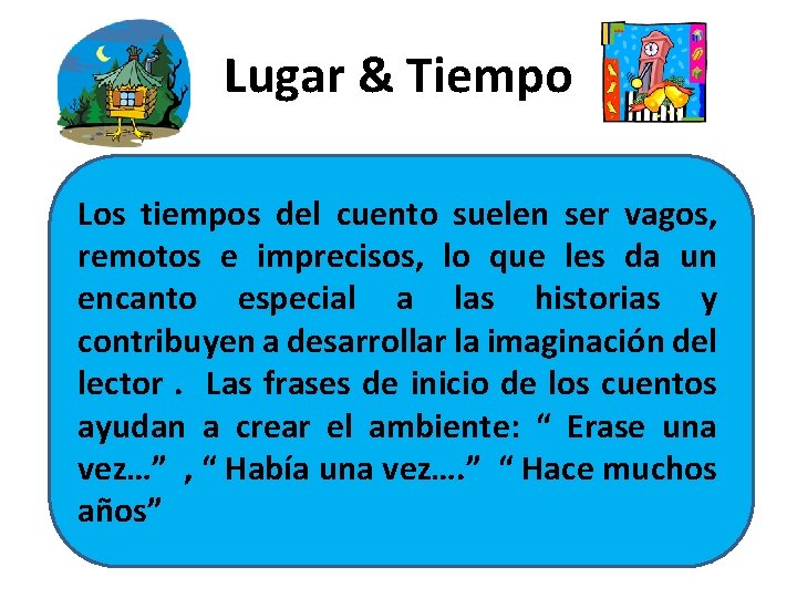 Lugar & Tiempo Los tiempos del cuento suelen ser vagos, remotos e imprecisos, lo