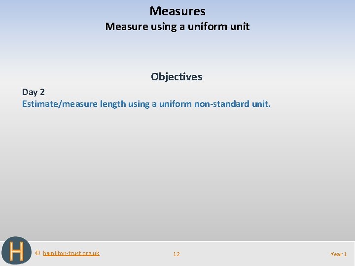 Measures Measure using a uniform unit Objectives Day 2 Estimate/measure length using a uniform