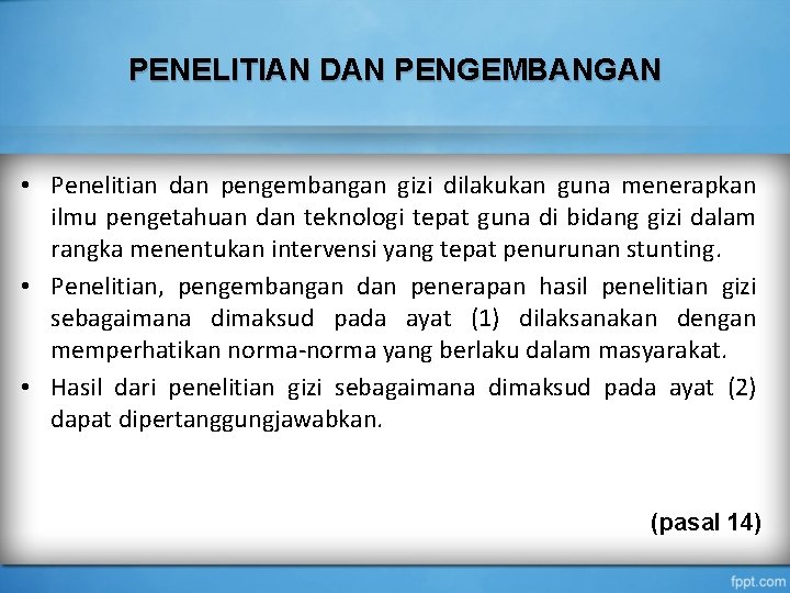 PENELITIAN DAN PENGEMBANGAN • Penelitian dan pengembangan gizi dilakukan guna menerapkan ilmu pengetahuan dan