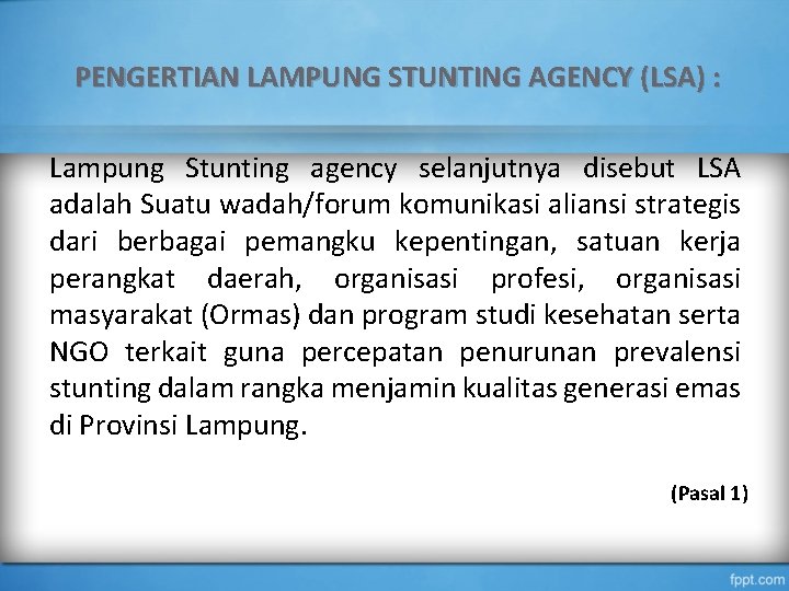 PENGERTIAN LAMPUNG STUNTING AGENCY (LSA) : Lampung Stunting agency selanjutnya disebut LSA adalah Suatu
