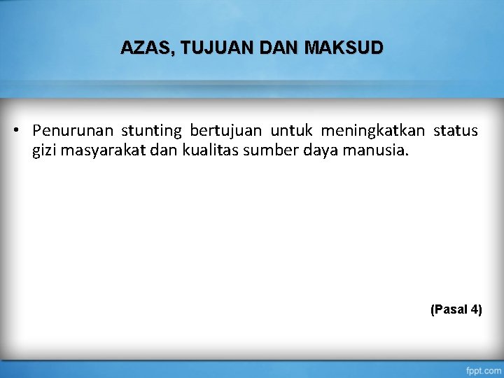 AZAS, TUJUAN DAN MAKSUD • Penurunan stunting bertujuan untuk meningkatkan status gizi masyarakat dan