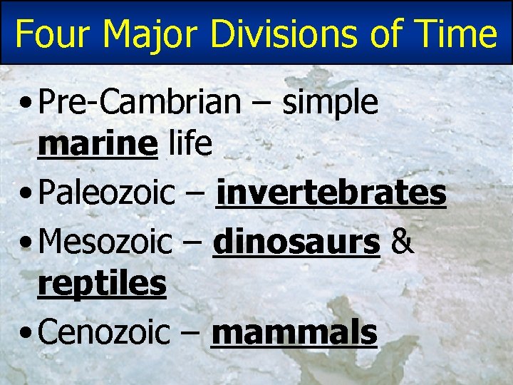 Four Major Divisions of Time • Pre-Cambrian – simple marine life • Paleozoic – Four Major Divisions of Time • Pre-Cambrian – simple marine life • Paleozoic –