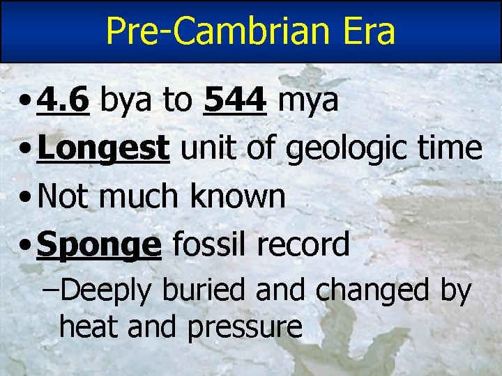 Pre-Cambrian Era • 4. 6 bya to 544 mya • Longest unit of geologic Pre-Cambrian Era • 4. 6 bya to 544 mya • Longest unit of geologic