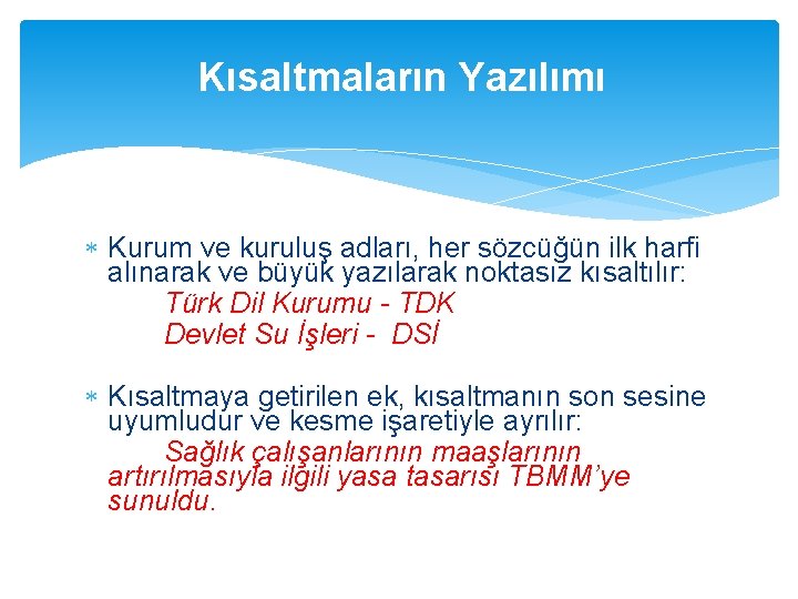 Kısaltmaların Yazılımı Kurum ve kuruluş adları, her sözcüğün ilk harfi alınarak ve büyük yazılarak