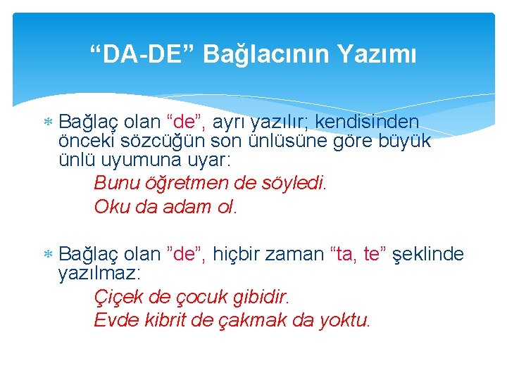 “DA-DE” Bağlacının Yazımı Bağlaç olan “de”, ayrı yazılır; kendisinden önceki sözcüğün son ünlüsüne göre