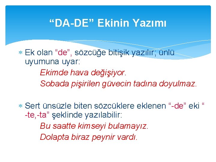 “DA-DE” Ekinin Yazımı Ek olan “de”, sözcüğe bitişik yazılır; ünlü uyumuna uyar: Ekimde hava