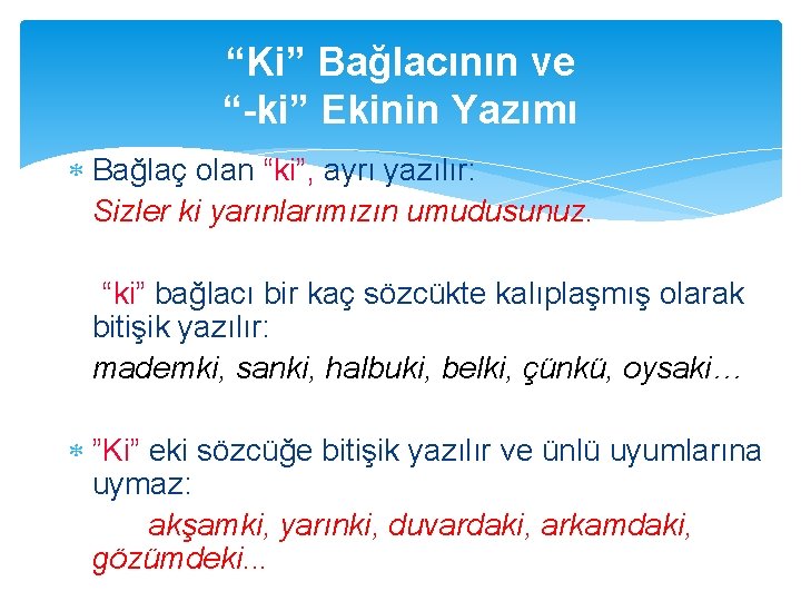 “Ki” Bağlacının ve “-ki” Ekinin Yazımı Bağlaç olan “ki”, ayrı yazılır: Sizler ki yarınlarımızın