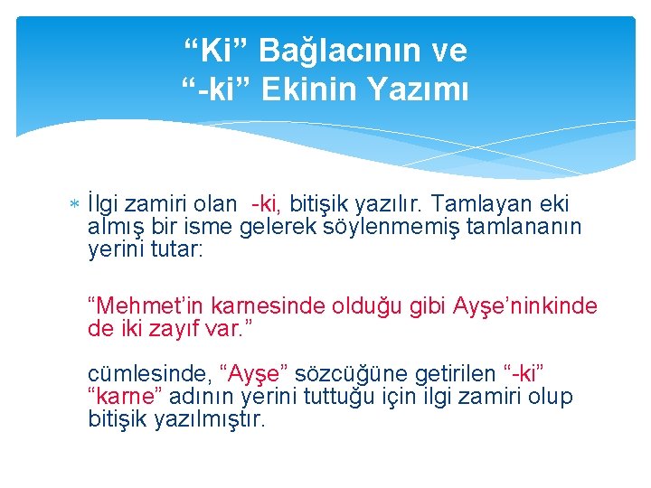 “Ki” Bağlacının ve “-ki” Ekinin Yazımı İlgi zamiri olan -ki, bitişik yazılır. Tamlayan eki