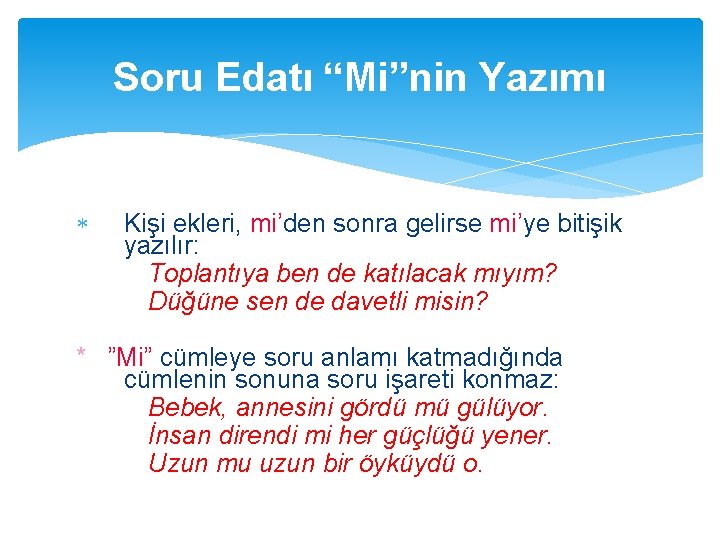 Soru Edatı “Mi”nin Yazımı Kişi ekleri, mi’den sonra gelirse mi’ye bitişik yazılır: Toplantıya ben