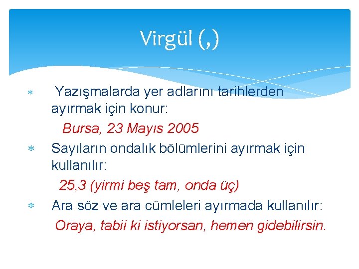 Virgül (, ) Yazışmalarda yer adlarını tarihlerden ayırmak için konur: Bursa, 23 Mayıs 2005